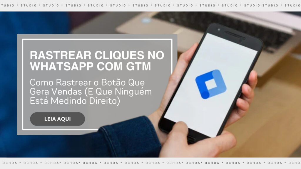 como-rastrear-cliques-do-whatsapp-no-google-tag-manager-studio-ochoa-agencia-de-marketing-digital-abc-paulista-grande-sao-paulo