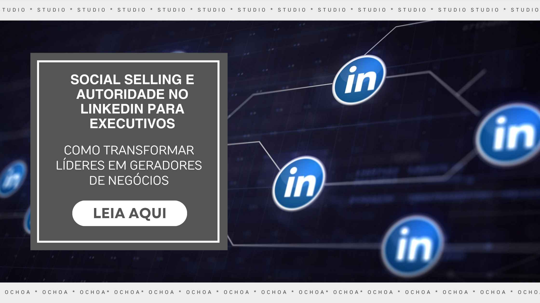 Social Selling e Autoridade no LinkedIn para Executivos: Como Transformar Líderes em Geradores de Negócios